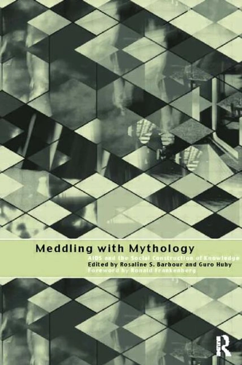 Meddling with Mythology: AIDS and the Social Construction of Knowledge