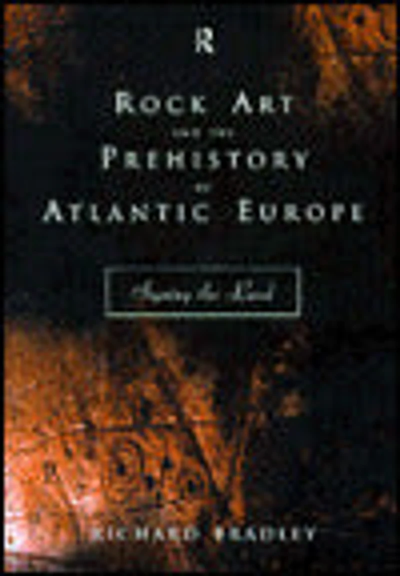 Rock Art and the Prehistory of Atlantic Europe: Signing Land