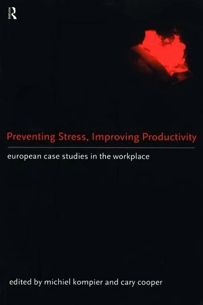 Preventing Stress, Improving Productivity: European Case-Studies in the Workplace