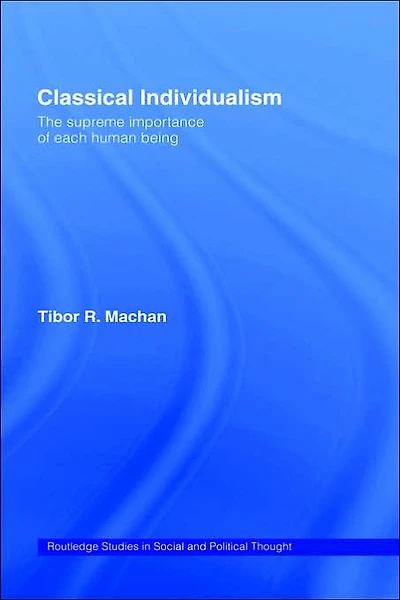 Classical Individualism: The Supreme Importance of Each Human Being