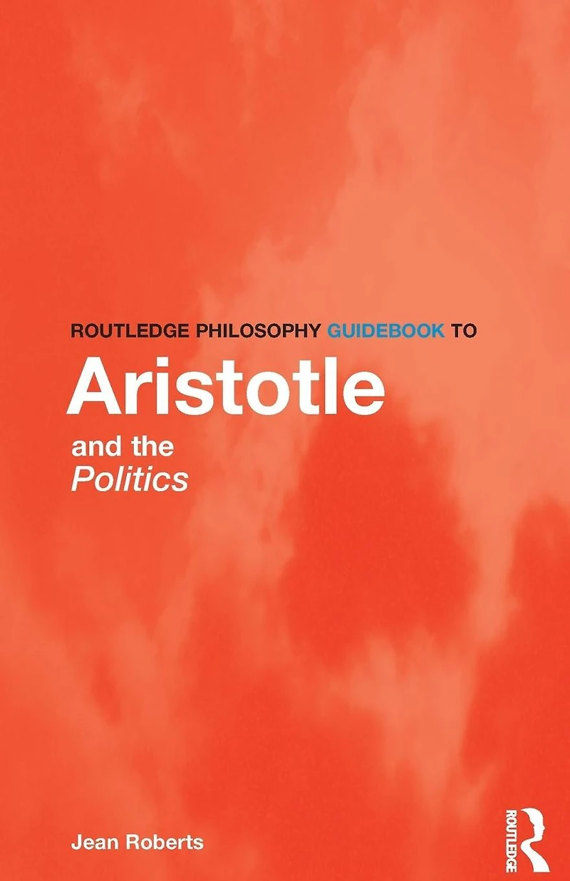 Routledge Philosophy Guidebook to Aristotle and the Politics