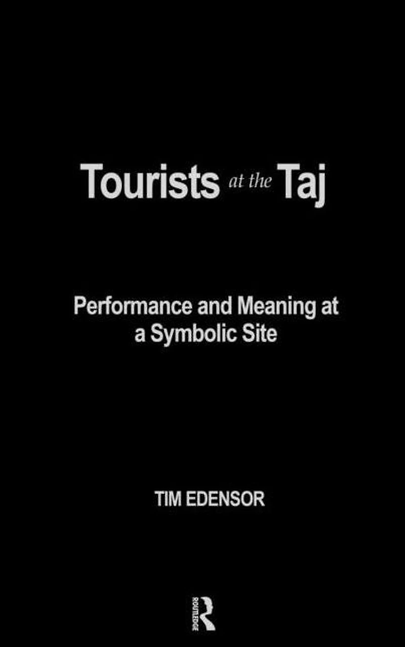 Tourists at the Taj: Performance and Meaning a Symbolic Site