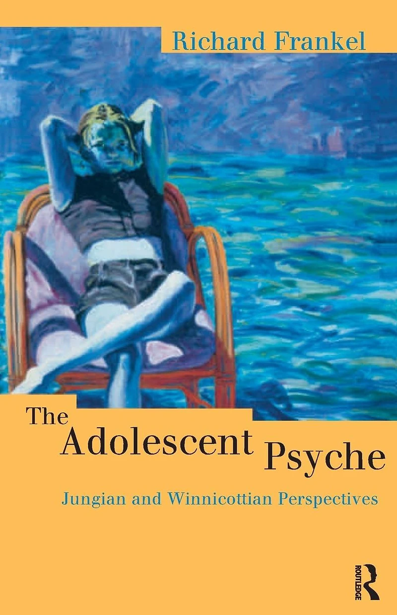 The Adolescent Psyche: Jungian and Winnicottian Perspectives