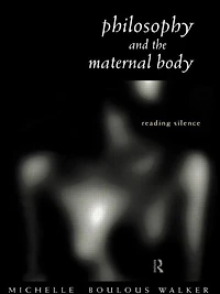 Philosophy and the Maternal Body: Reading Silence