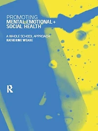 Promoting Mental, Emotional and Social Health: A Whole School Approach
