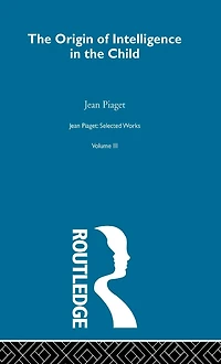 Origin of Intelligence the Child: Selected Works vol 3