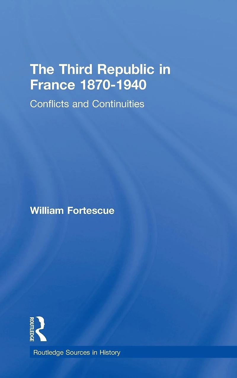The Third Republic France 1870-1940: Conflicts and Continuities