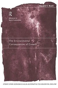 The Environmental Consequences of Growth: Steady-State Economics as an Alternative to Ecological Decline