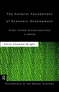 The Cultural Foundations of Economic Development: Urban Female Entrepreneurship Ghana