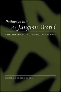 Pathways into the Jungian World: Phenomenology and Analytical Psychology