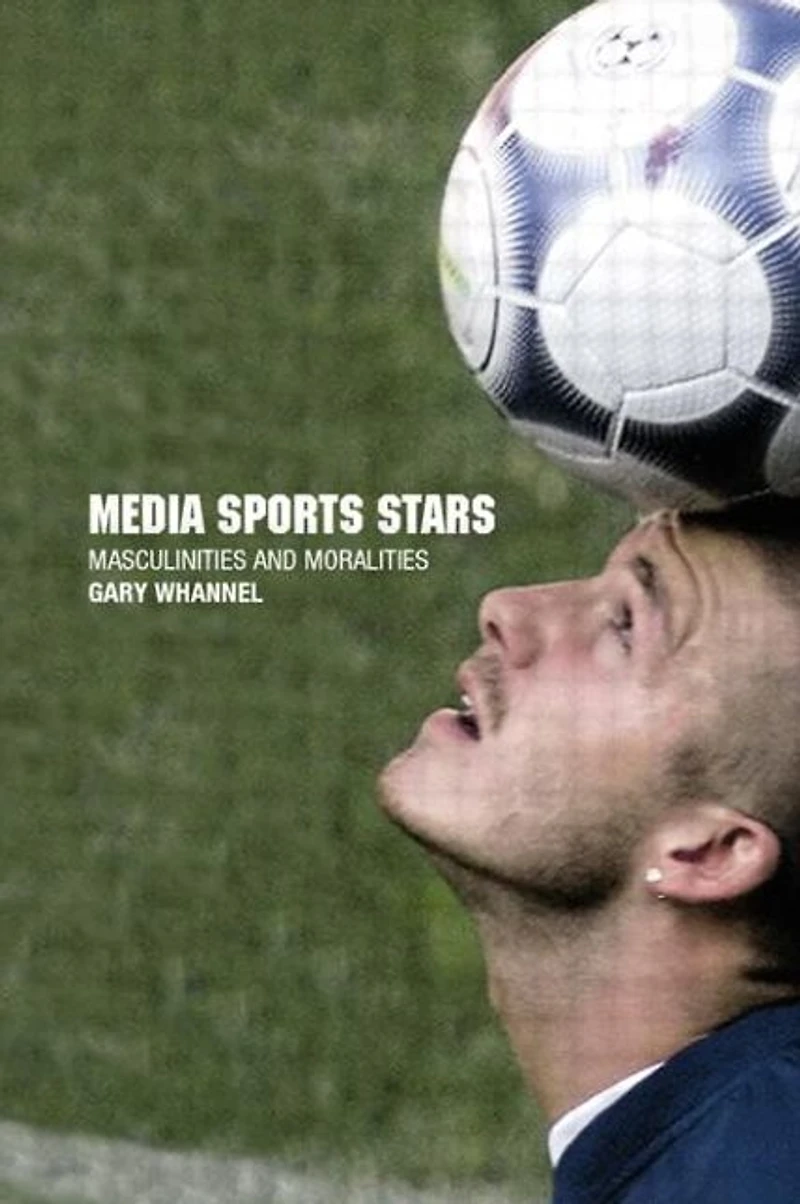 Media Sport Stars: Masculinities and Moralities