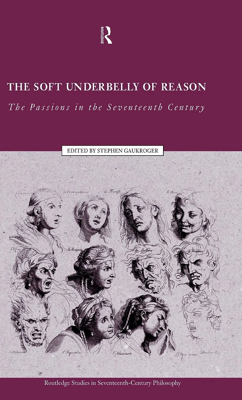 the Soft Underbelly of Reason: Passions Seventeenth Century