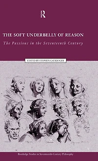 the Soft Underbelly of Reason: Passions Seventeenth Century