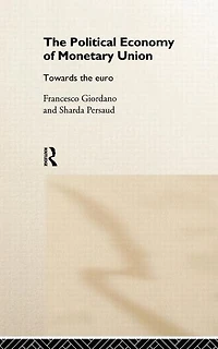 the Political Economy of Monetary Union: Towards Euro