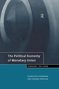 the Political Economy of Monetary Union: Towards Euro