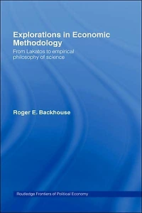 Explorations Economic Methodology: From Lakatos to Empirical Philosophy of Science