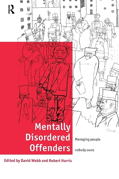 Mentally Disordered Offenders: Managing People Nobody Owns