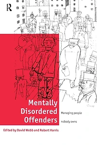 Mentally Disordered Offenders: Managing People Nobody Owns