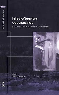 Leisure/Tourism Geographies: Practices and Geographical Knowledge