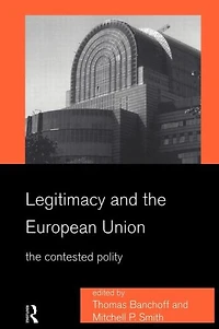 Legitimacy and The European Union: Contested Polity