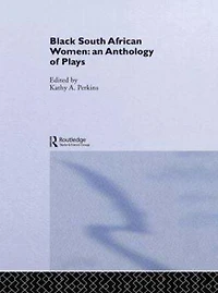 Black South African Women: An Anthology of Plays