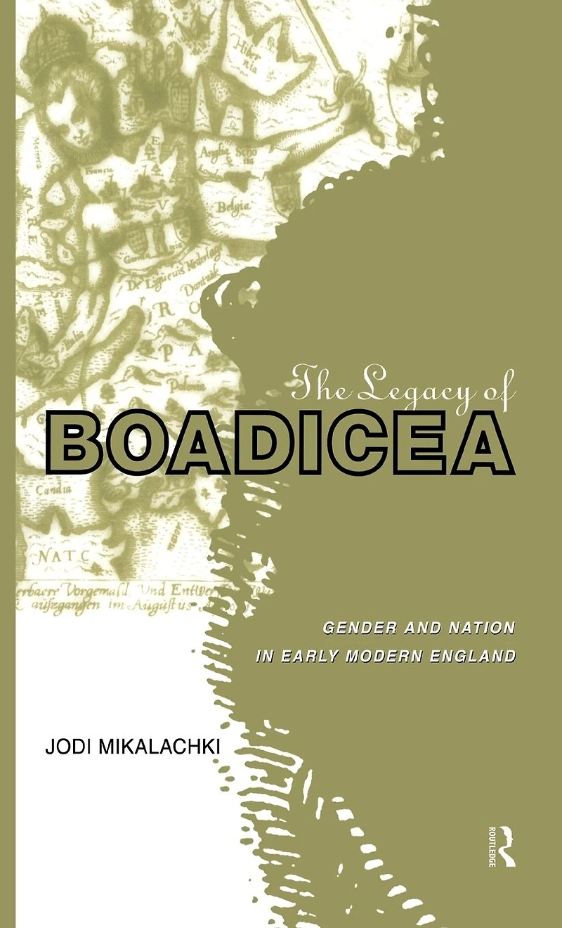 The Legacy of Boadicea: Gender and Nation Early Modern England