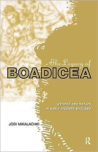 The Legacy of Boadicea: Gender and Nation Early Modern England