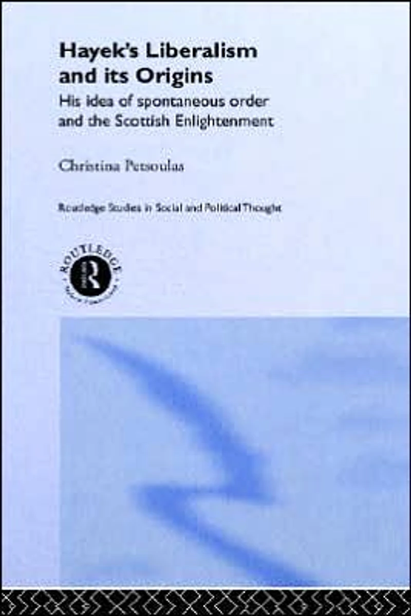 Hayek's Liberalism and Its Origins: His Idea of Spontaneous Order the Scottish Enlightenment