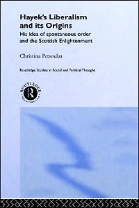 Hayek's Liberalism and Its Origins: His Idea of Spontaneous Order the Scottish Enlightenment