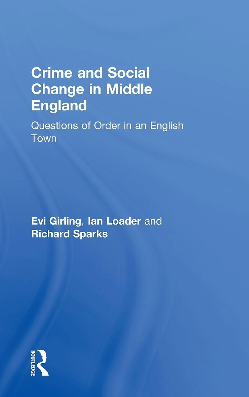 Crime and Social Change Middle England: Questions of Order an English Town