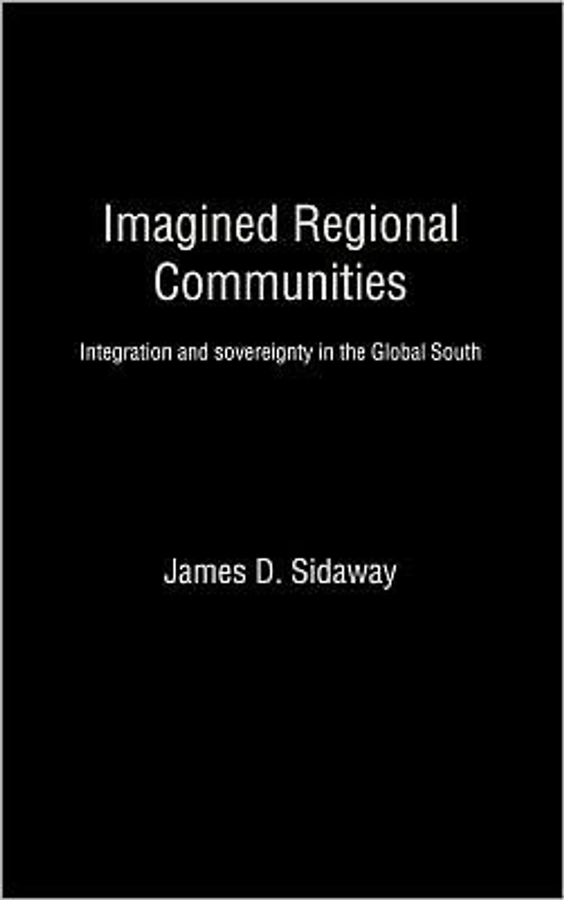 Imagined Regional Communities: Integration and Sovereignty the Global South