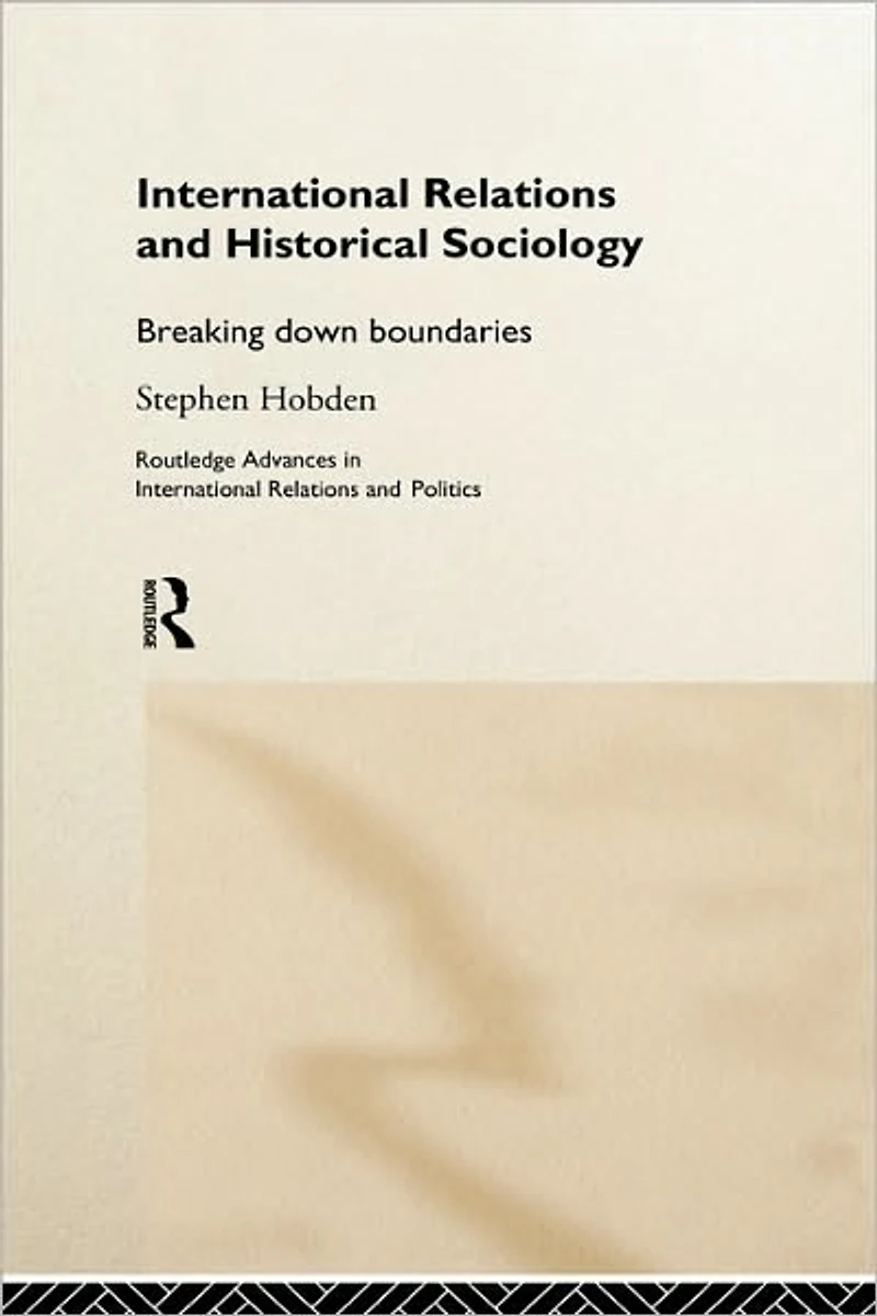 International Relations and Historical Sociology: Breaking Down Boundaries