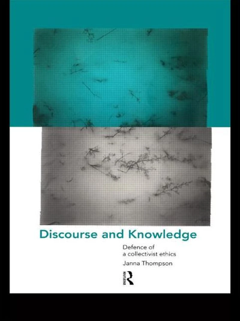 Discourse and Knowledge: Defence of a Collectivist Ethics