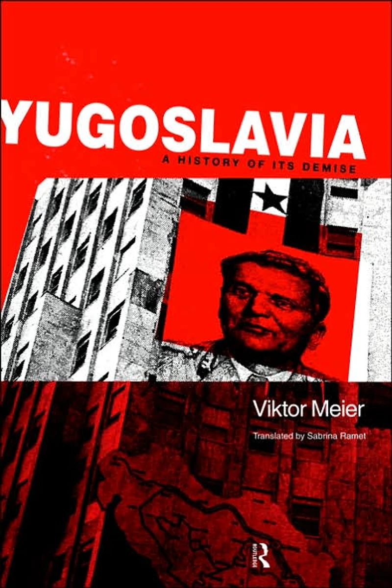 Yugoslavia: A History of its Demise
