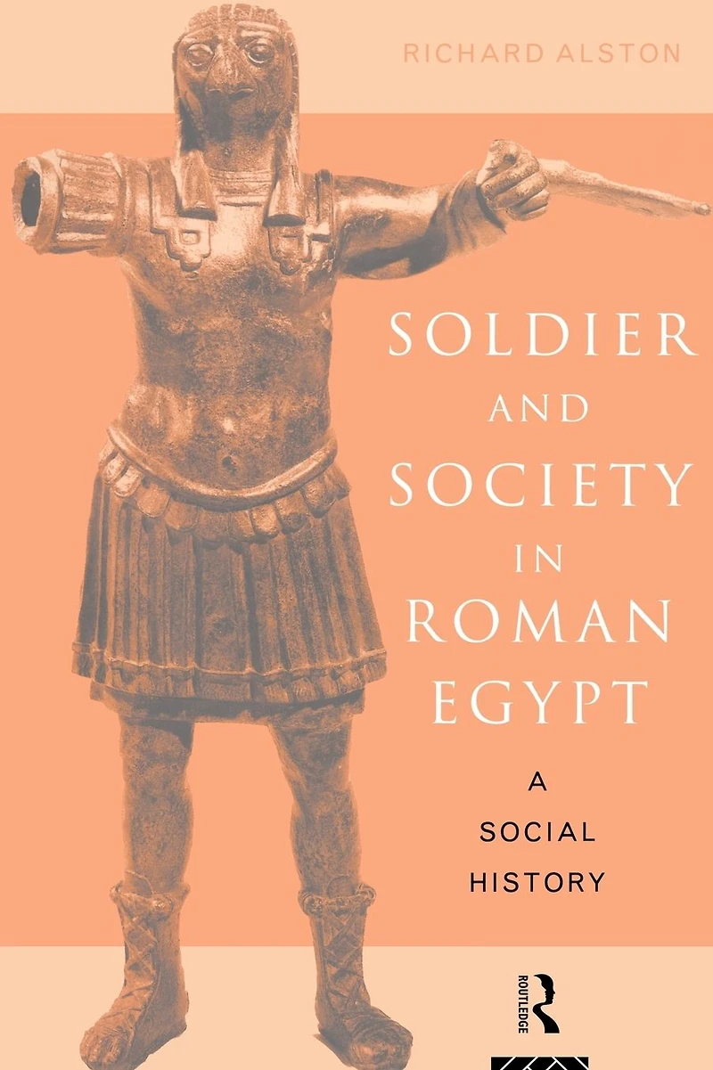 Soldier and Society Roman Egypt: A Social History