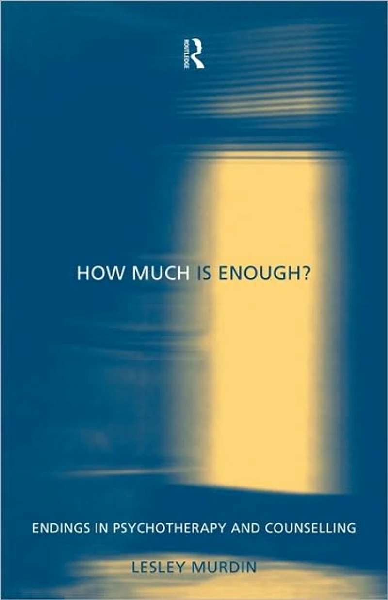 How Much Is Enough?: Endings Psychotherapy and Counselling