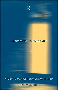 How Much Is Enough?: Endings Psychotherapy and Counselling
