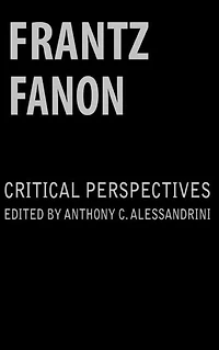Frantz Fanon: Critical Perspectives