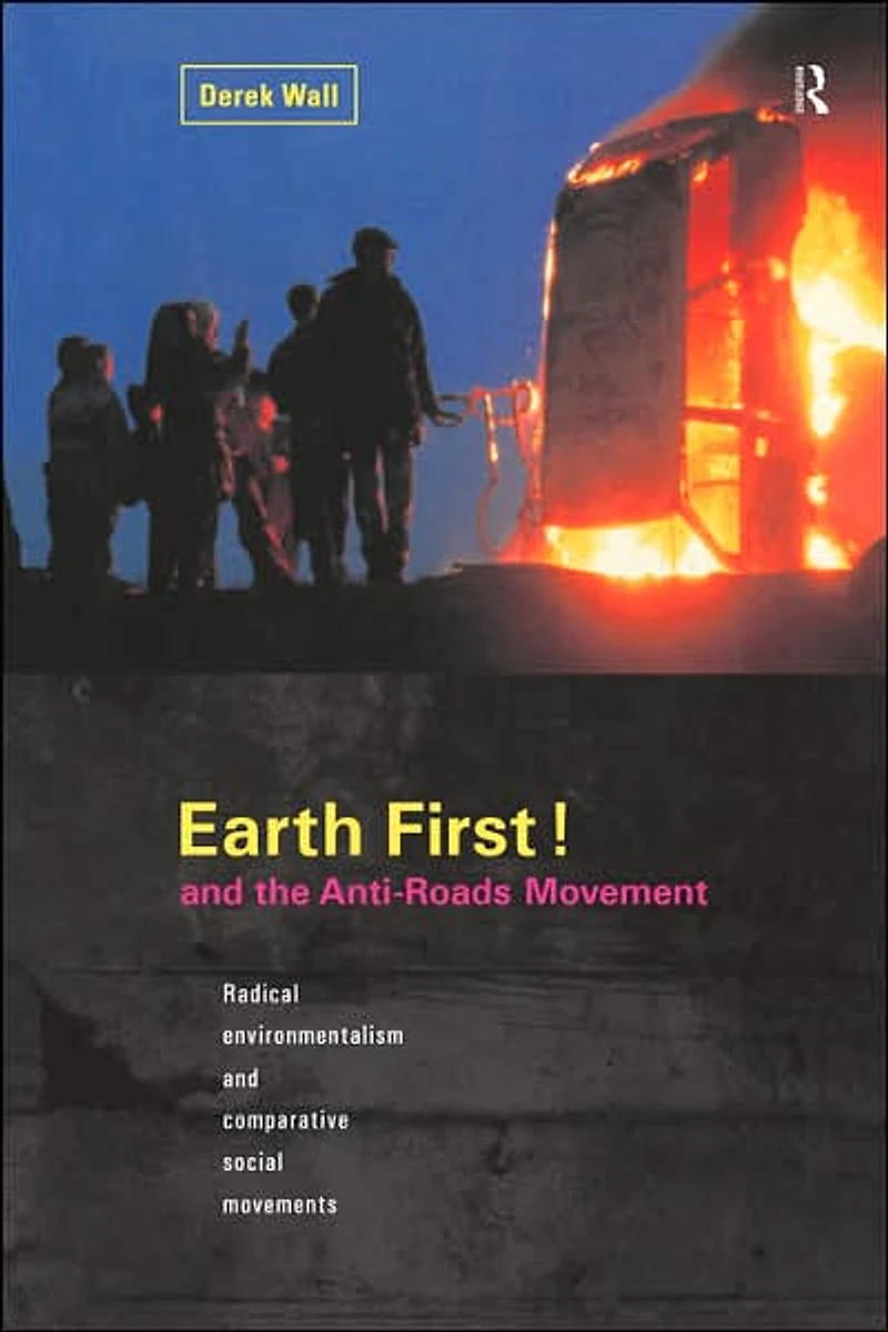 Earth First! and the Anti-Roads Movement