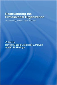 Restructuring the Professional Organization: Accounting, Health Care and Law