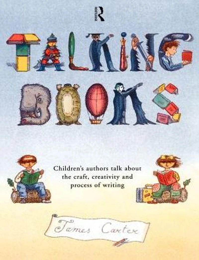 Talking Books: Children's Authors Talk About the Craft, Creativity and Process of Writing