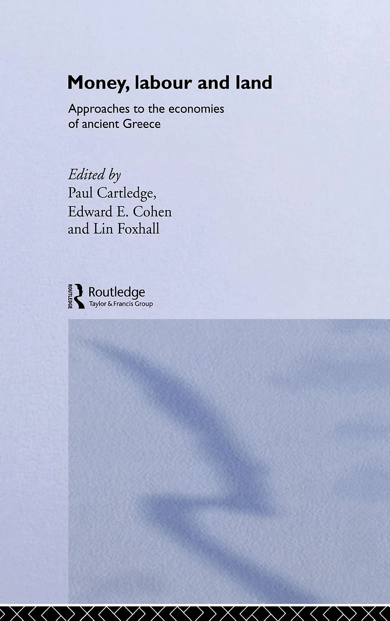 Money, Labour and Land: Approaches to the economics of ancient Greece