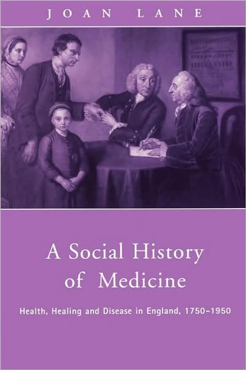 A Social History of Medicine: Health, Healing and Disease England, 1750-1950