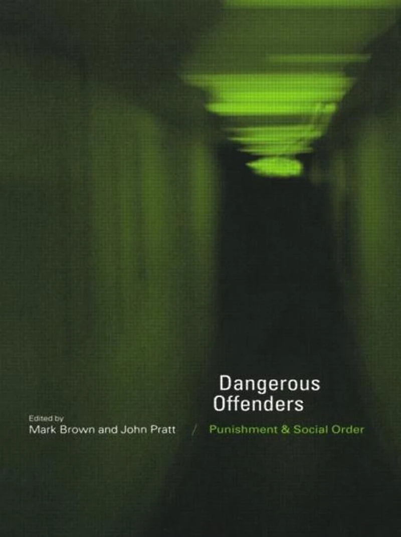 Dangerous Offenders: Punishment and Social Order