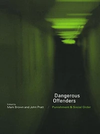 Dangerous Offenders: Punishment and Social Order