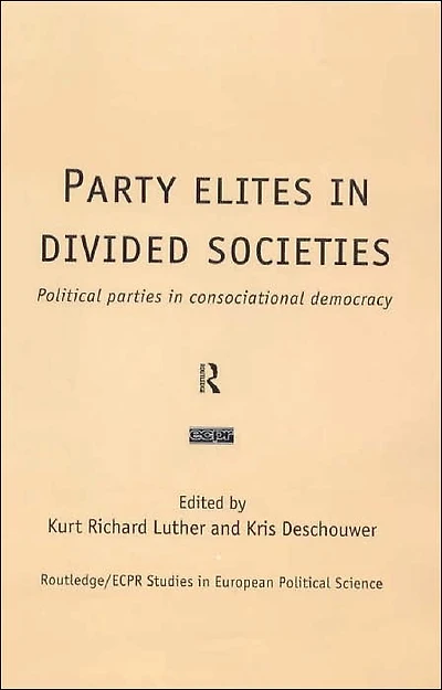Party Elites in Divided Societies: Political Parties in Consociational Democracy