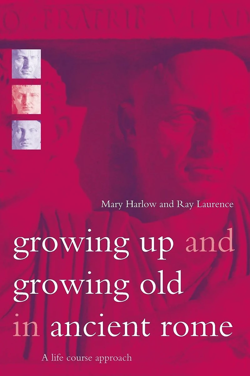 Growing Up and Old Ancient Rome: A Life Course Approach