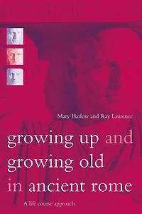 Growing Up and Old Ancient Rome: A Life Course Approach