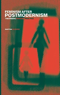 Feminism After Postmodernism?: Theorising Through Practice