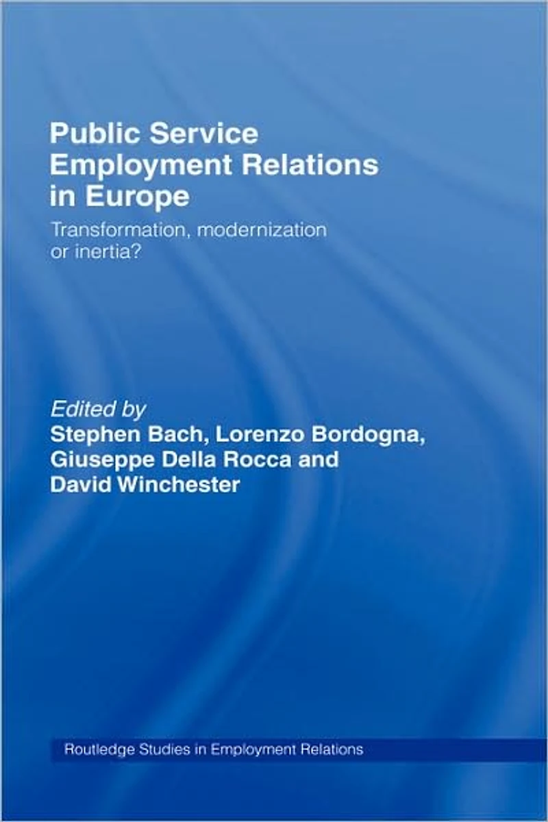 Public Service Employment Relations Europe: Transformation, Modernization or Inertia?